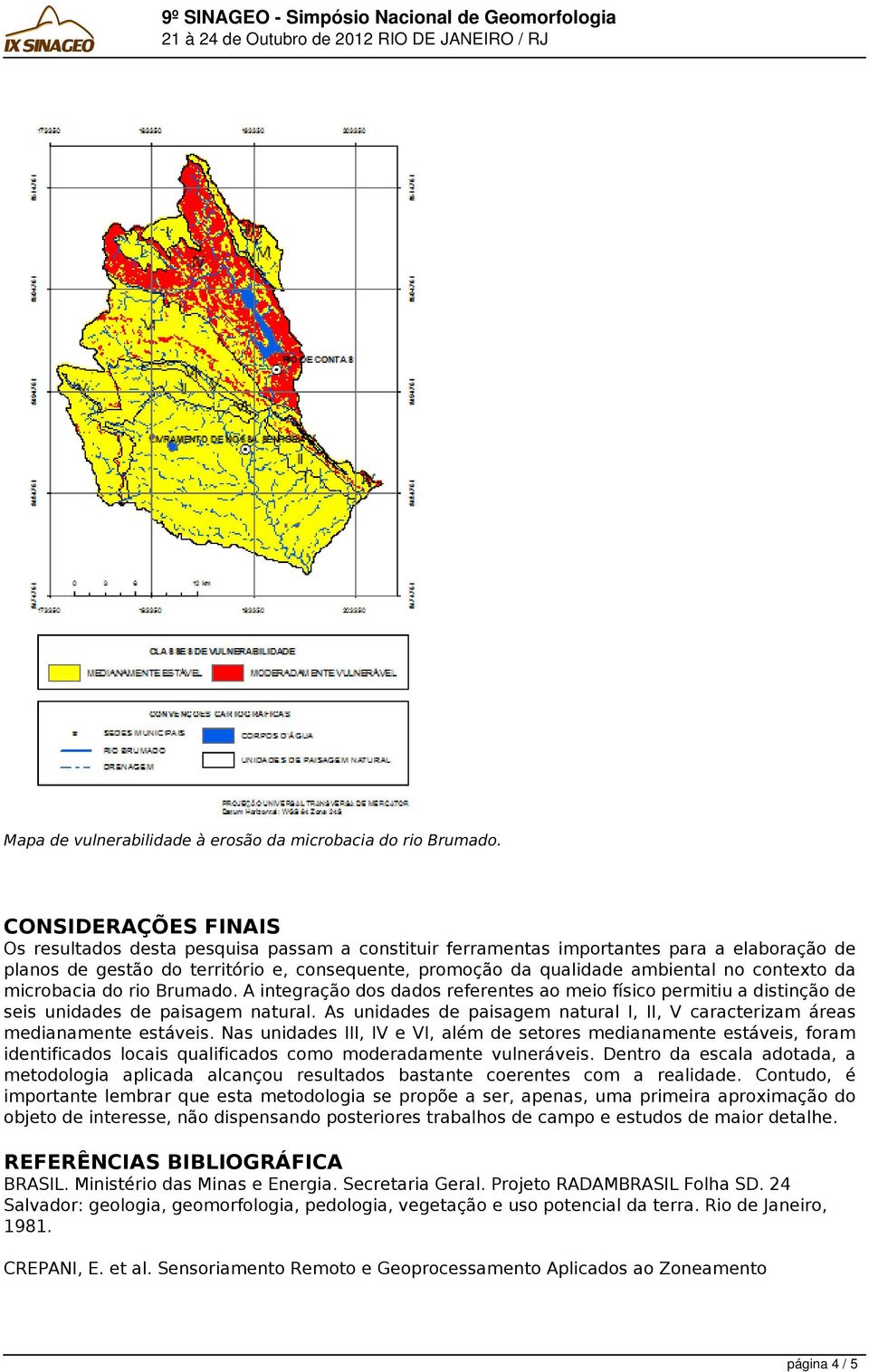 contexto da microbacia do rio Brumado. A integração dos dados referentes ao meio físico permitiu a distinção de seis unidades de paisagem natural.