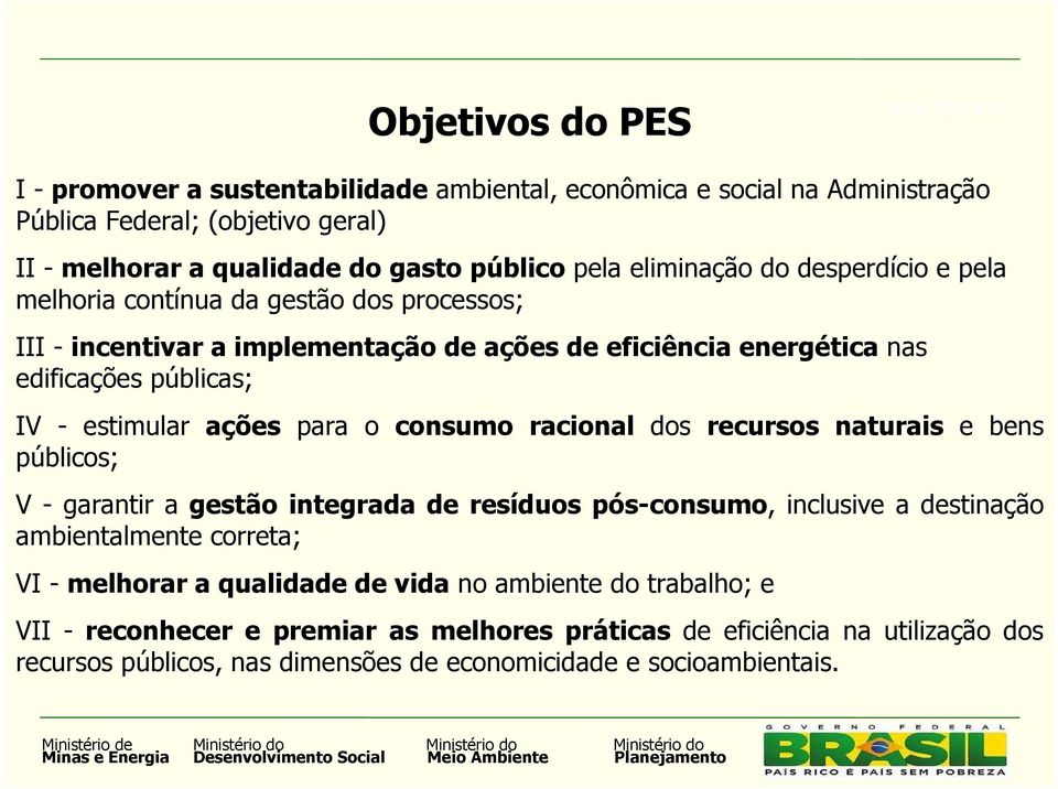 ações para o consumo racional dos recursos naturais e bens públicos; V - garantir a gestão integrada de resíduos pós-consumo, inclusive a destinação ambientalmente correta; VI - melhorar a