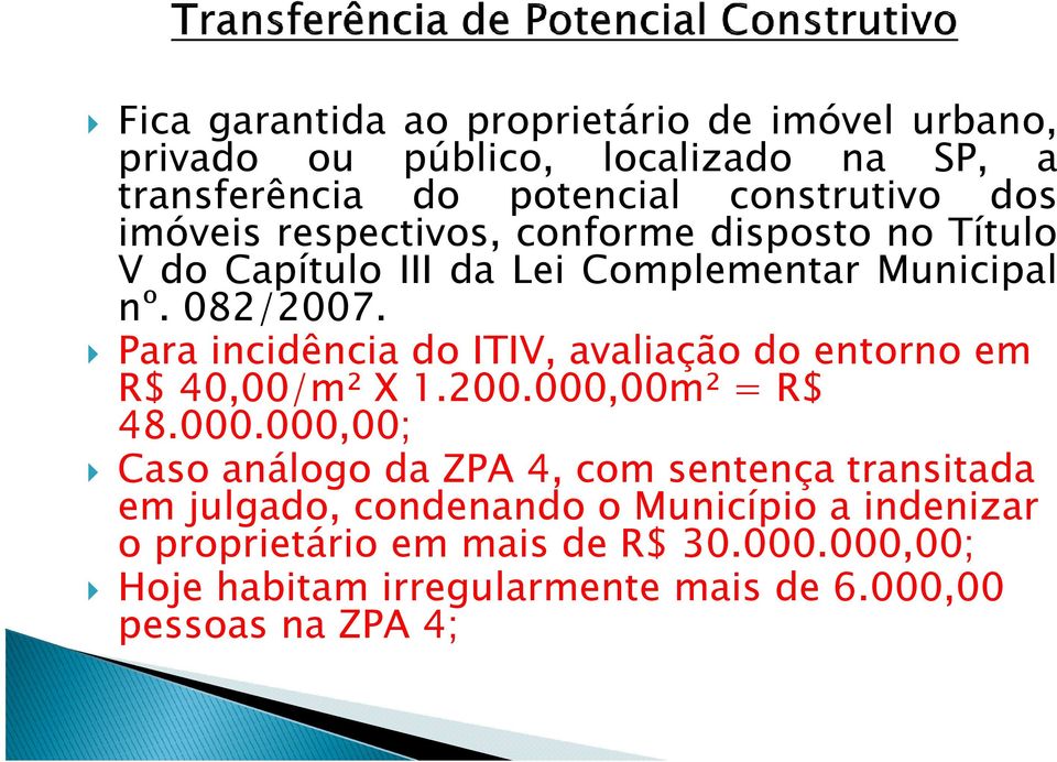 Para incidência do ITIV, avaliação do entorno em R$ 40,00/m² X 1.200.000,
