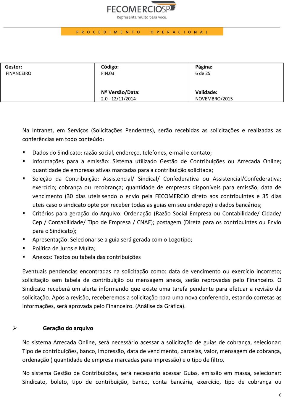 Assistencial/ Sindical/ Confederativa ou Assistencial/Confederativa; exercício; cobrança ou recobrança; quantidade de empresas disponíveis para emissão; data de vencimento (30 dias uteis sendo o