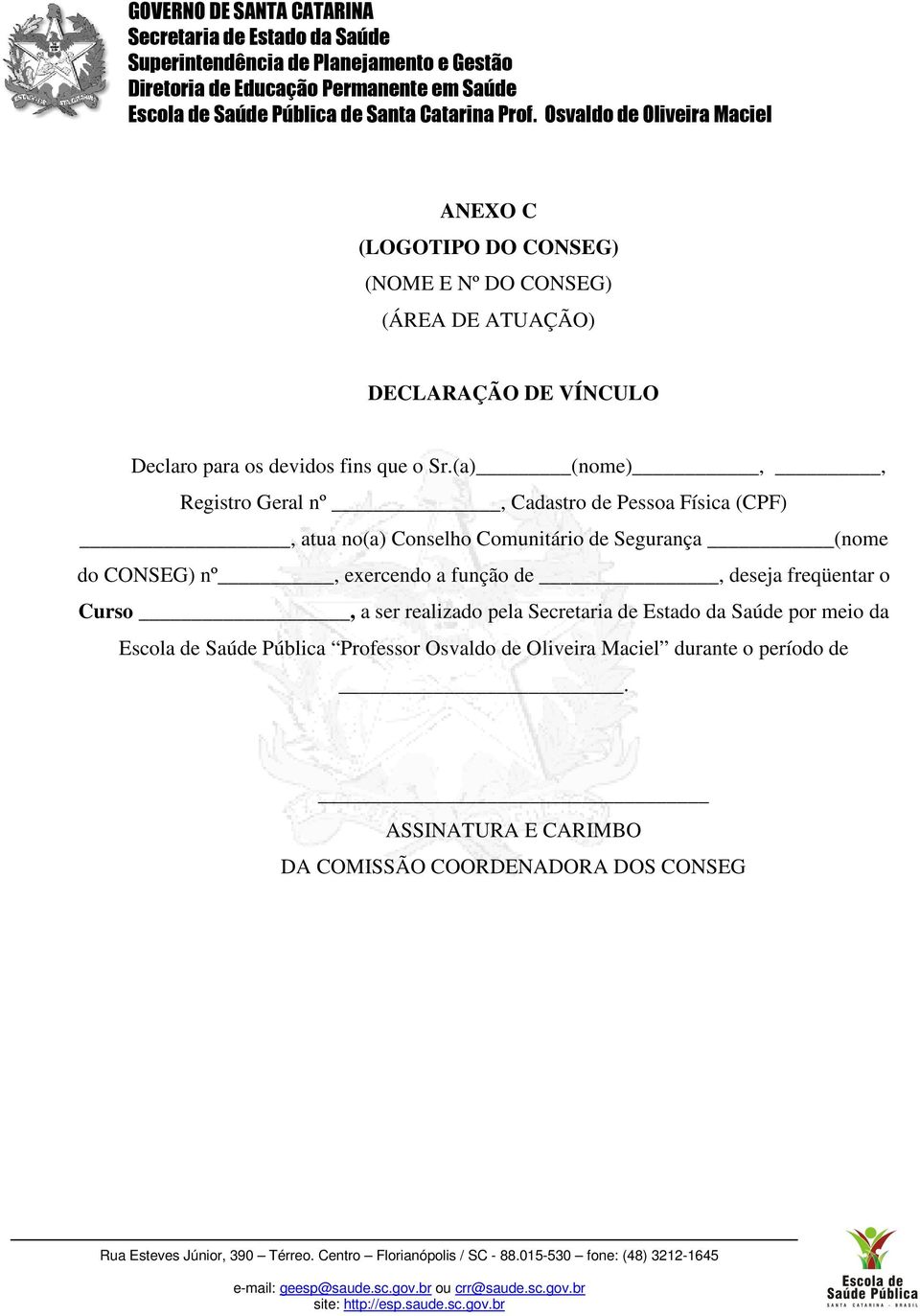 (a) (nome),, Registro Geral nº, Cadastro de Pessoa Física (CPF), atua no(a) Conselho Comunitário de Segurança (nome do