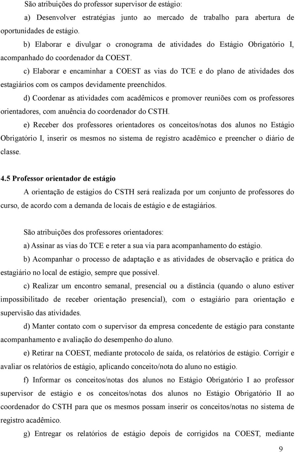 c) Elaborar e encaminhar a COEST as vias do TCE e do plano de atividades dos estagiários com os campos devidamente preenchidos.