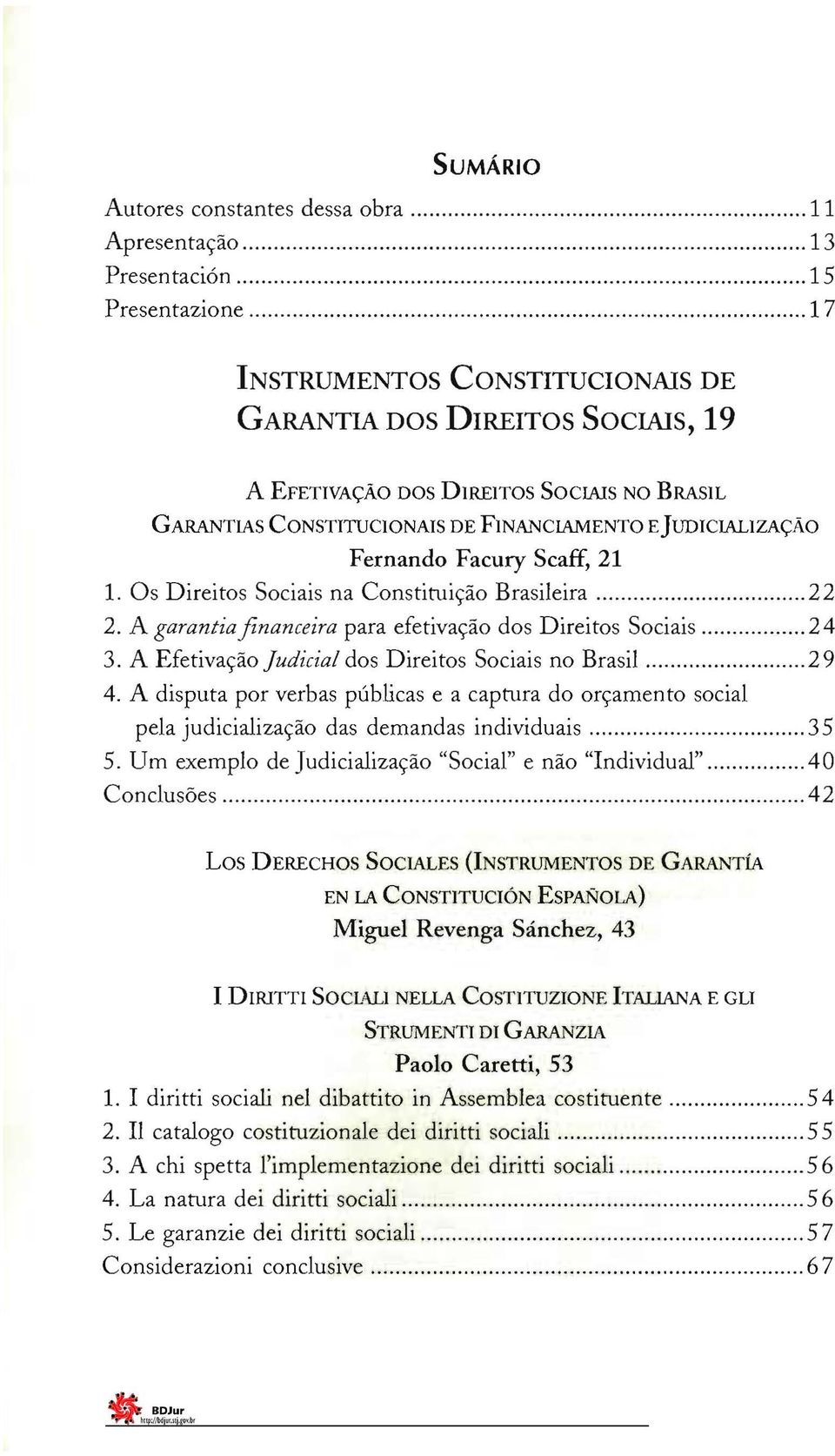 A garantiafinanceira para efetivação dos Direitos Sociais 24 3. A Efetivação Judicial dos Direitos Sociais no Brasil 29 4.