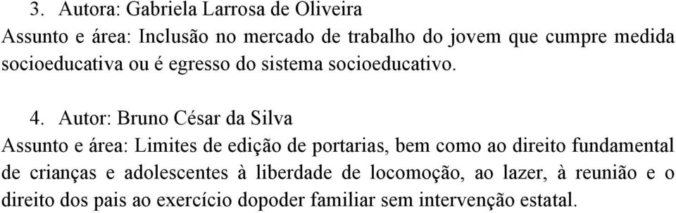 Autor: Bruno César da Silva Assunto e área: Limites de edição de portarias, bem como ao direito fundamental