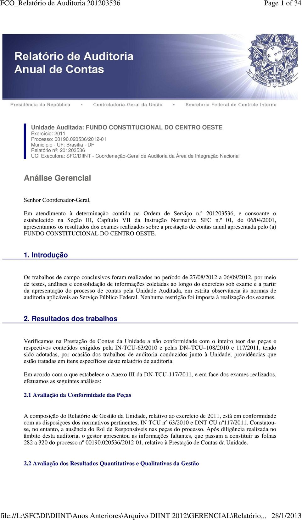 Coordenador-Geral, Em atendimento à determinação contida na Ordem de Serviço n.º 201203536, e consoante o estabelecido na Seção III, Capítulo VII da Instrução Normativa SFC n.