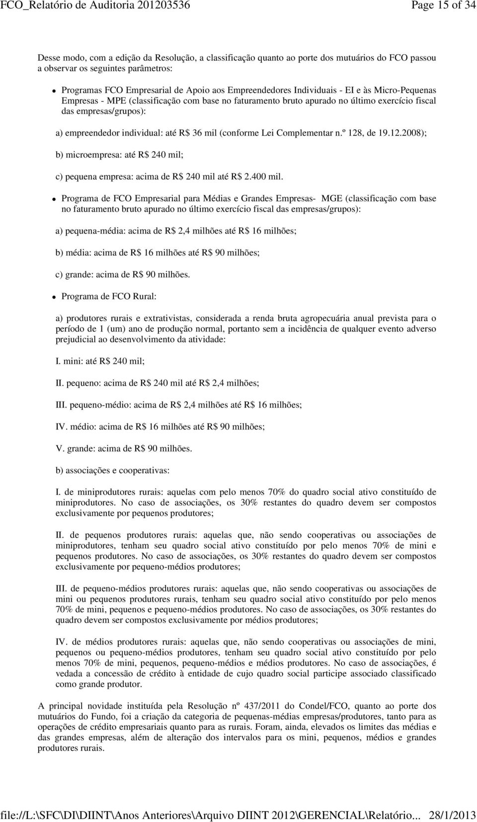 até R$ 36 mil (conforme Lei Complementar n.º 128, de 19.12.2008); b) microempresa: até R$ 240 mil; c) pequena empresa: acima de R$ 240 mil até R$ 2.400 mil.