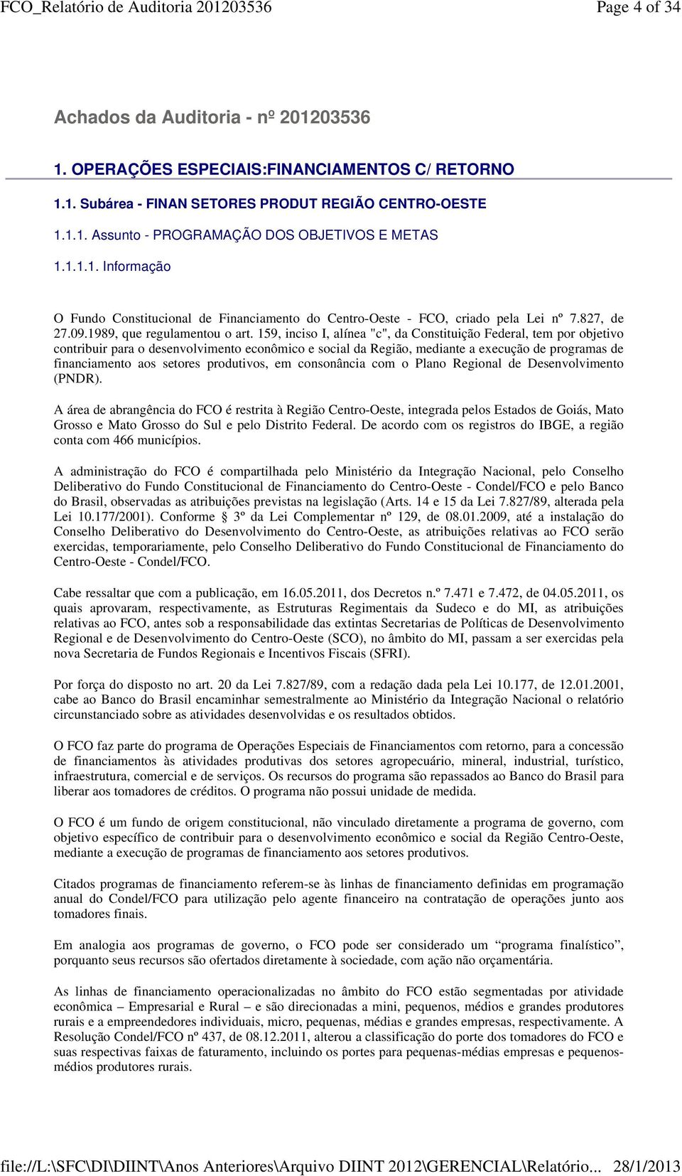 159, inciso I, alínea "c", da Constituição Federal, tem por objetivo contribuir para o desenvolvimento econômico e social da Região, mediante a execução de programas de financiamento aos setores