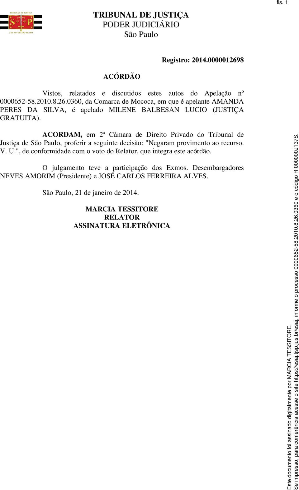 0360, da Comarca de Mococa, em que é apelante AMANDA PERES DA SILVA, é apelado MILENE BALBESAN LUCIO (JUSTIÇA GRATUITA).