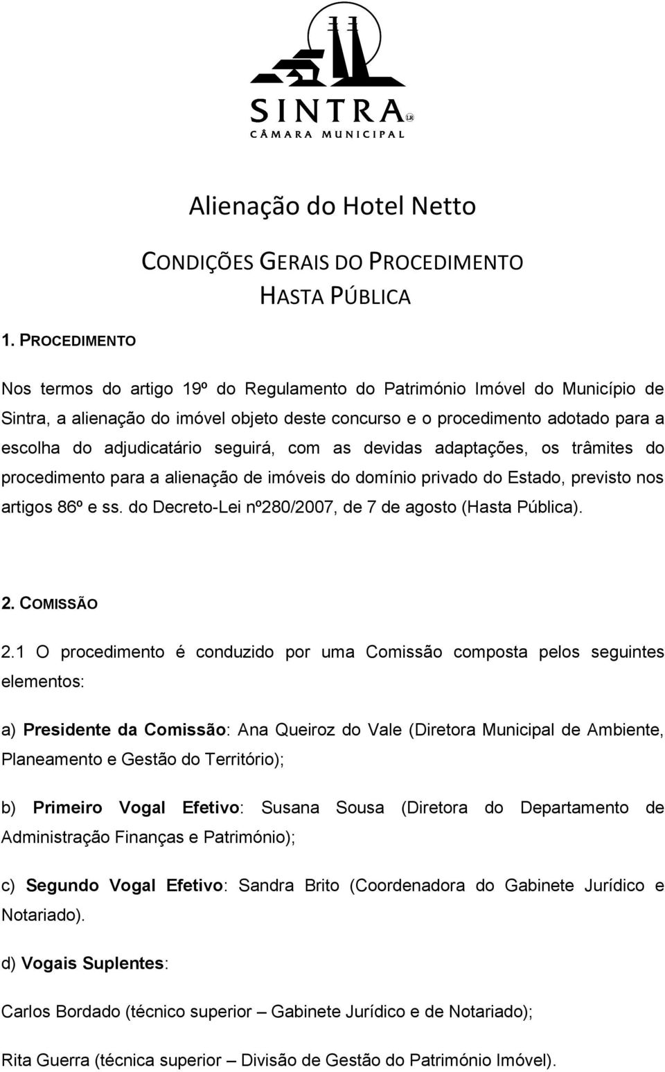 seguirá, com as devidas adaptações, os trâmites do procedimento para a alienação de imóveis do domínio privado do Estado, previsto nos artigos 86º e ss.