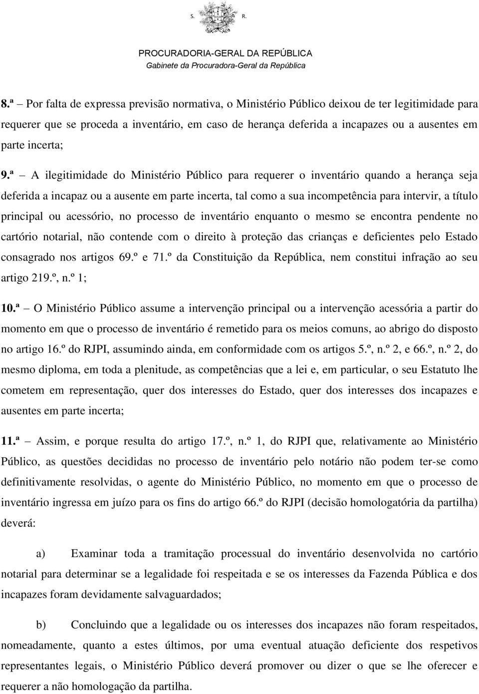 ª A ilegitimidade do Ministério Público para requerer o inventário quando a herança seja deferida a incapaz ou a ausente em parte incerta, tal como a sua incompetência para intervir, a título