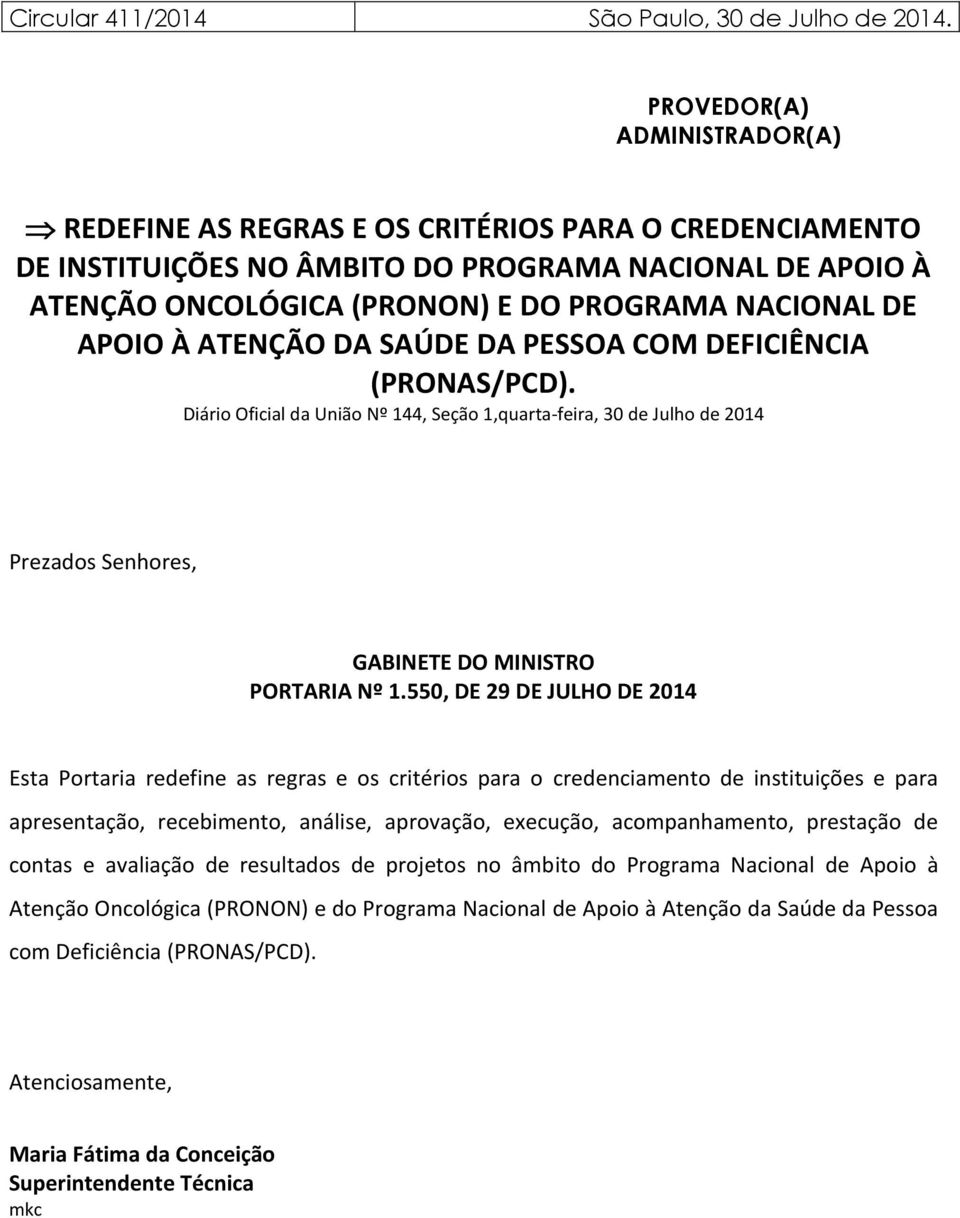 APOIO À ATENÇÃO DA SAÚDE DA PESSOA COM DEFICIÊNCIA (PRONAS/PCD). Diário Oficial da União Nº 144, Seção 1,quarta-feira, 30 de Julho de 2014 Prezados Senhores, GABINETE DO MINISTRO PORTARIA Nº 1.