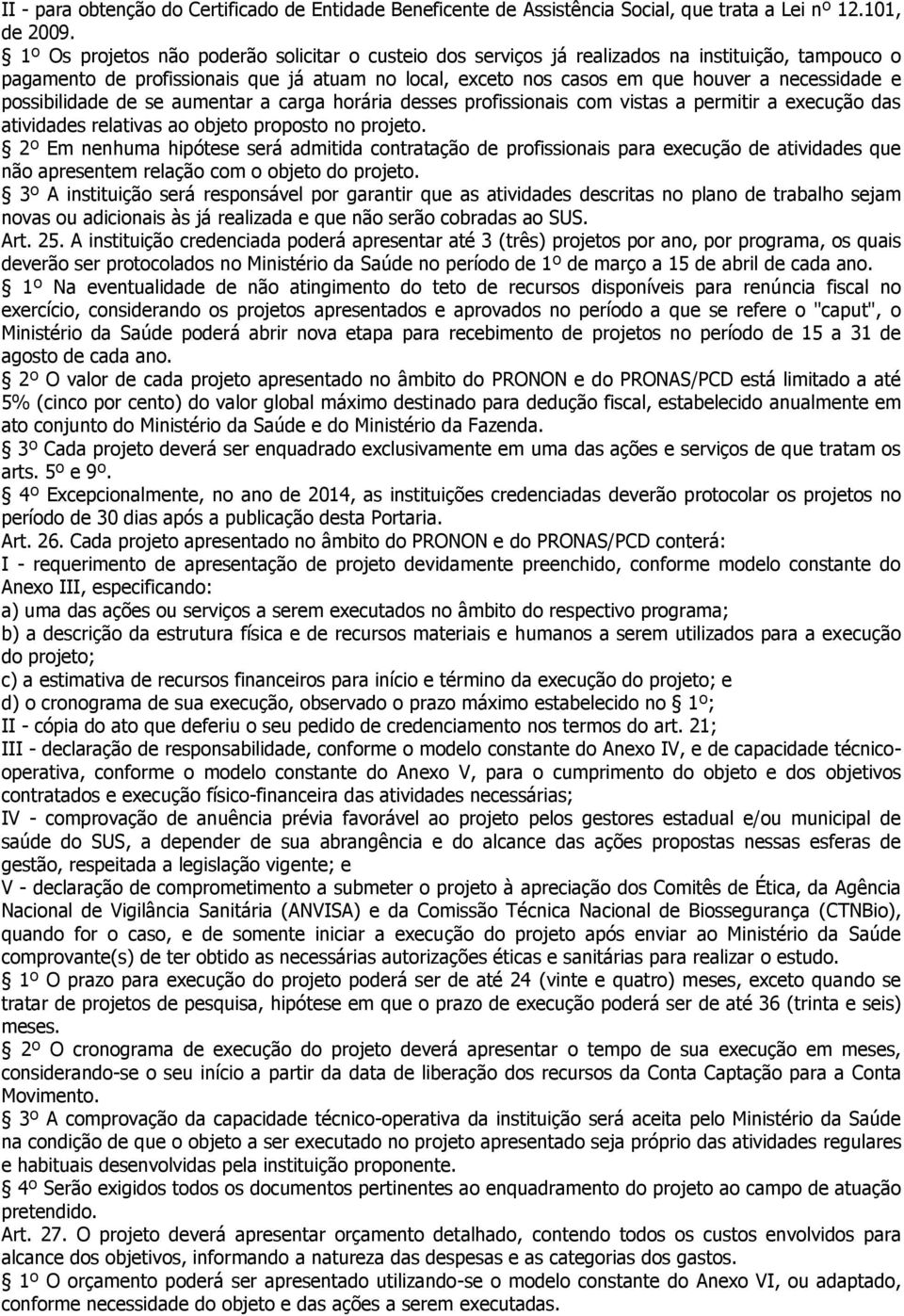 possibilidade de se aumentar a carga horária desses profissionais com vistas a permitir a execução das atividades relativas ao objeto proposto no projeto.