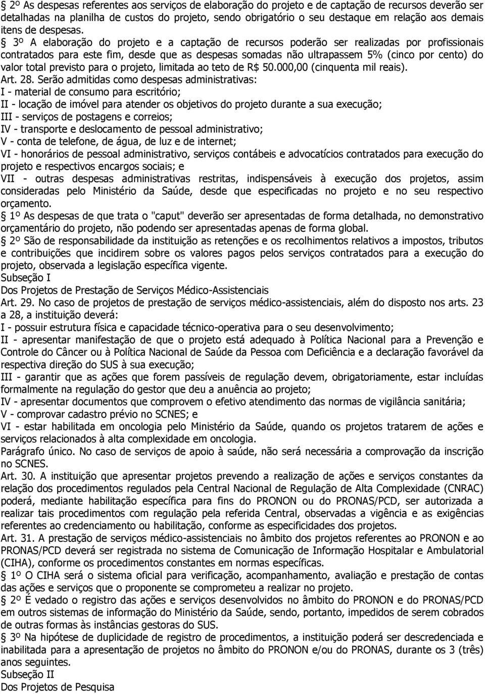 3º A elaboração do projeto e a captação de recursos poderão ser realizadas por profissionais contratados para este fim, desde que as despesas somadas não ultrapassem 5% (cinco por cento) do valor