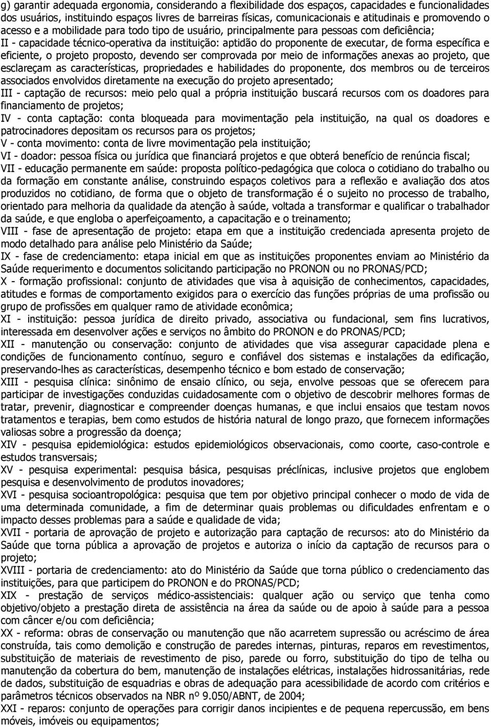 forma específica e eficiente, o projeto proposto, devendo ser comprovada por meio de informações anexas ao projeto, que esclareçam as características, propriedades e habilidades do proponente, dos