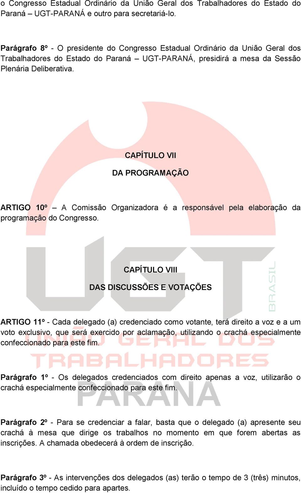 CAPÍTULO VII DA PROGRAMAÇÃO ARTIGO 10º A Comissão Organizadora é a responsável pela elaboração da programação do Congresso.