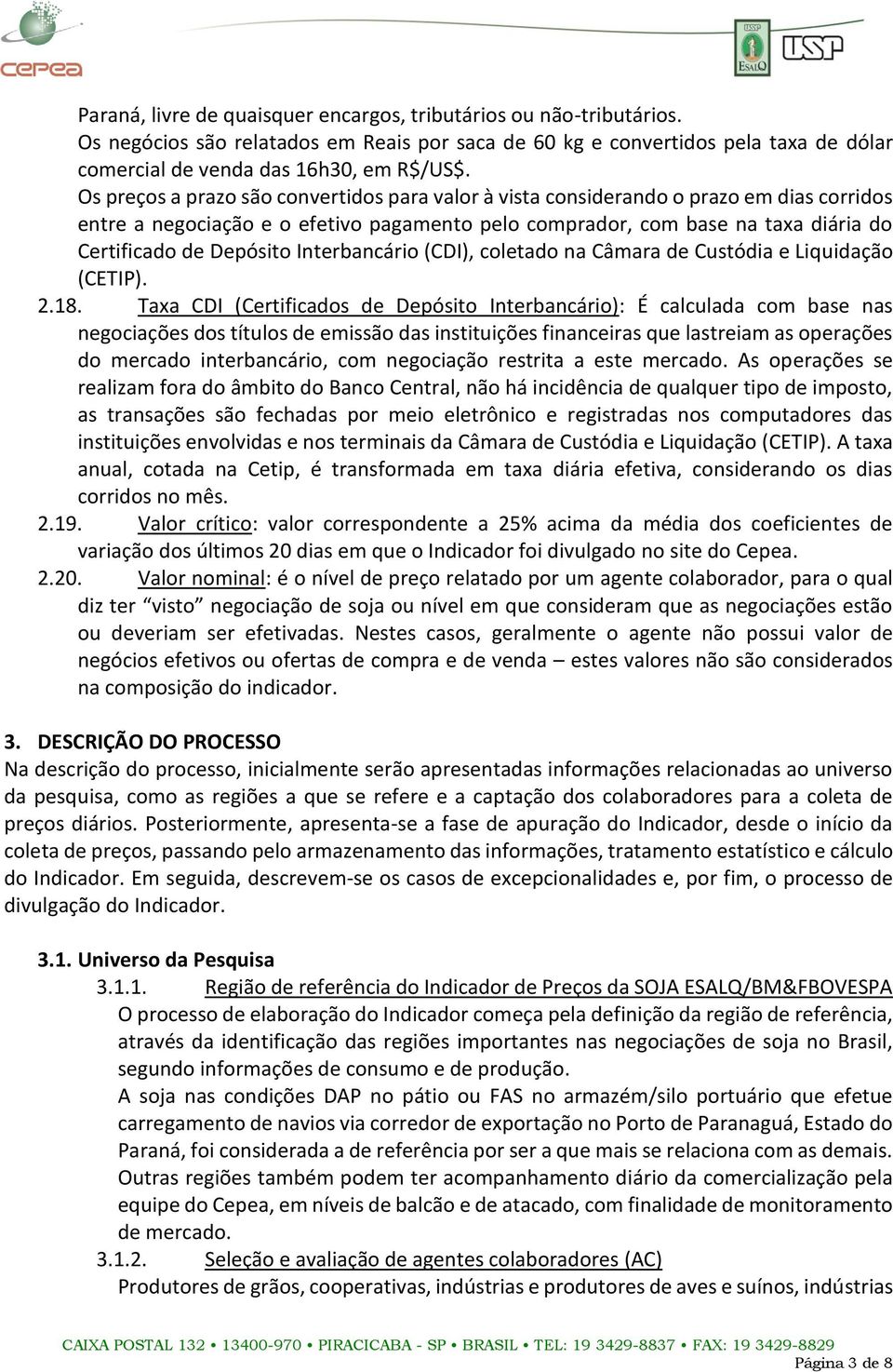 Interbancário (CDI), coletado na Câmara de Custódia e Liquidação (CETIP). 2.18.