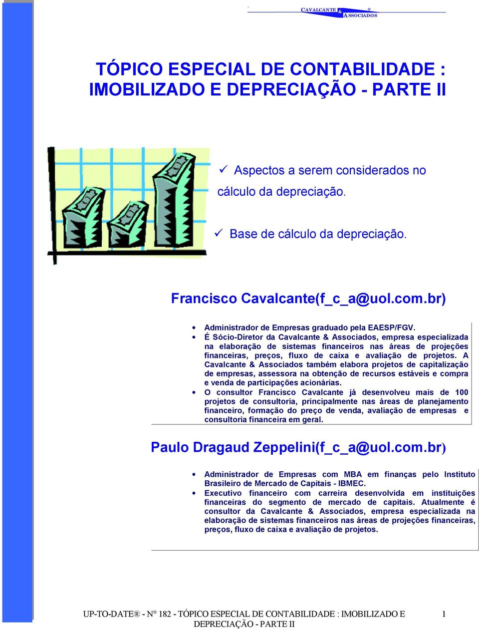 É Sócio-Diretor da Cavalcante Associados, empresa especializada na elaboração de sistemas financeiros nas áreas de projeções financeiras, preços, fluxo de caixa e avaliação de projetos.