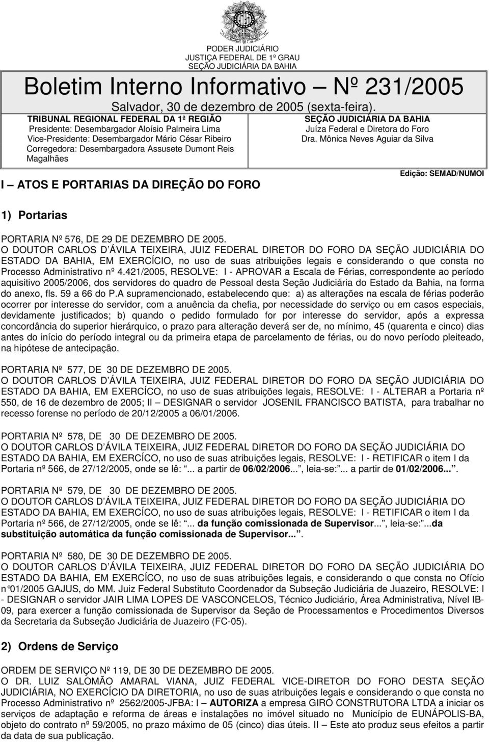 ATOS E PORTARIAS DA DIREÇÃO DO FORO 1) Portarias SEÇÃO JUDICIÁRIA DA BAHIA Juíza Federal e Diretora do Foro Dra.