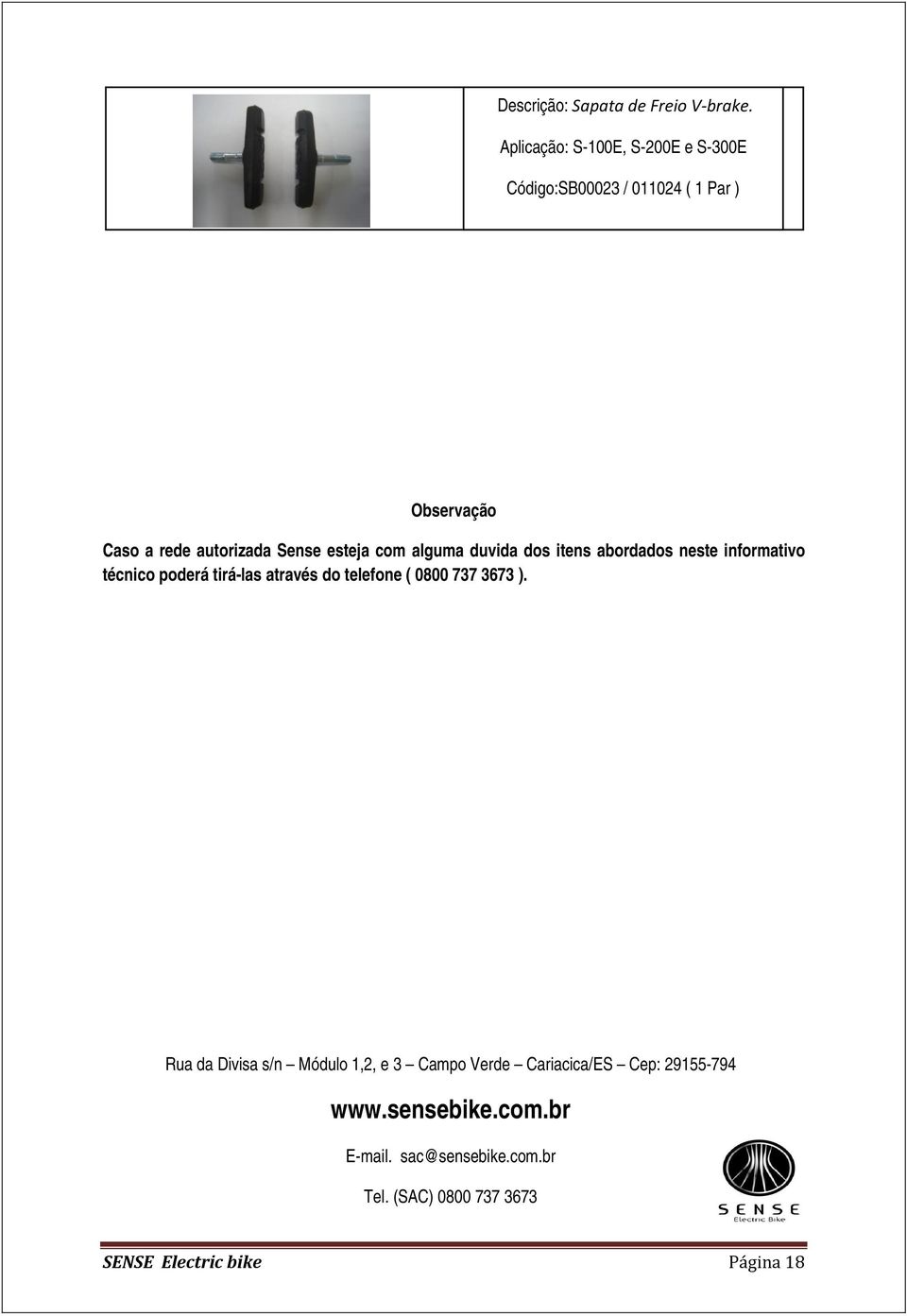 itens abordados neste informativo técnico poderá tirá-las através do telefone ( 0800 737 3673 ).