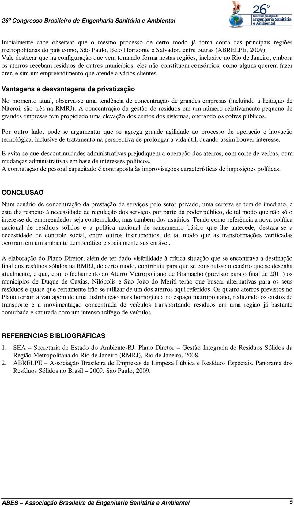 alguns querem fazer crer, e sim um empreendimento que atende a vários clientes.