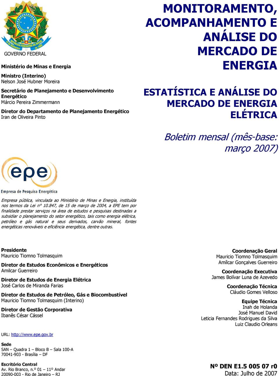 2007) Empresa pública, vinculada ao Ministério de Minas e Energia, instituída nos termos da Lei n 10.