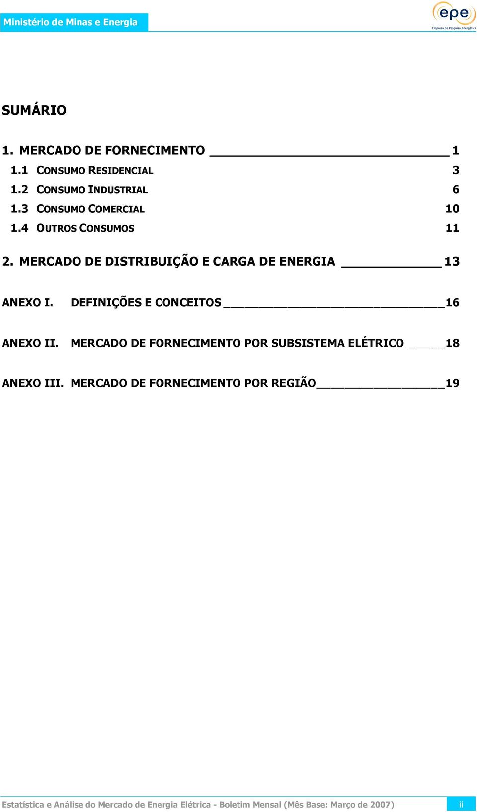 DEFINIÇÕES E CONCEITOS 16 ANEXO II. MERCADO DE FORNECIMENTO POR SUBSISTEMA ELÉTRICO 18 ANEXO III.