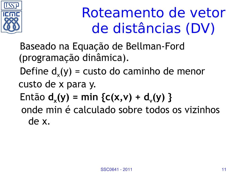 Define d x (y) = custo do caminho de menor custo de x para y.