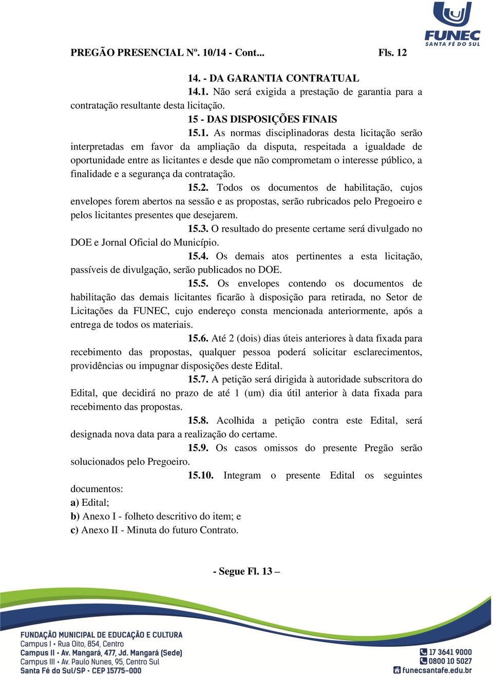 público, a finalidade e a segurança da contratação. 15.2.