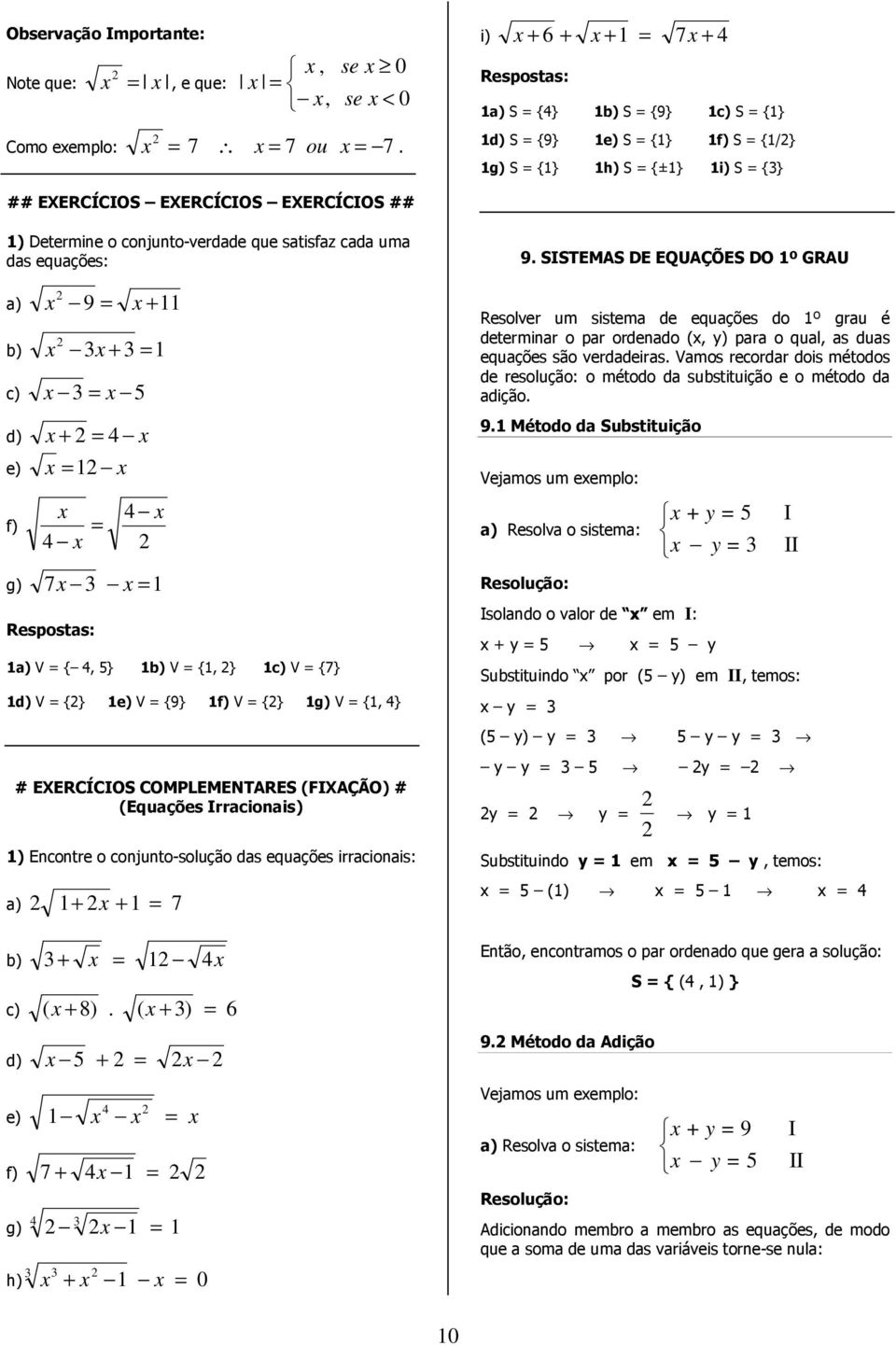 {, } V {, } V {} V {} e) V {9} f) V {} g) V {, } # EXERCÍCIOS COMPLEMENTARES (FIXAÇÃO) # (Equações Irracionais) ) Encontre o conjunto-solução das equações irracionais: + + + ( + 8).