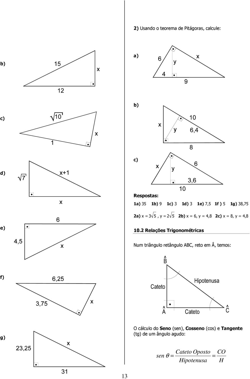 Relações Trigonométricas Num triângulo retângulo ABC, reto em Â,