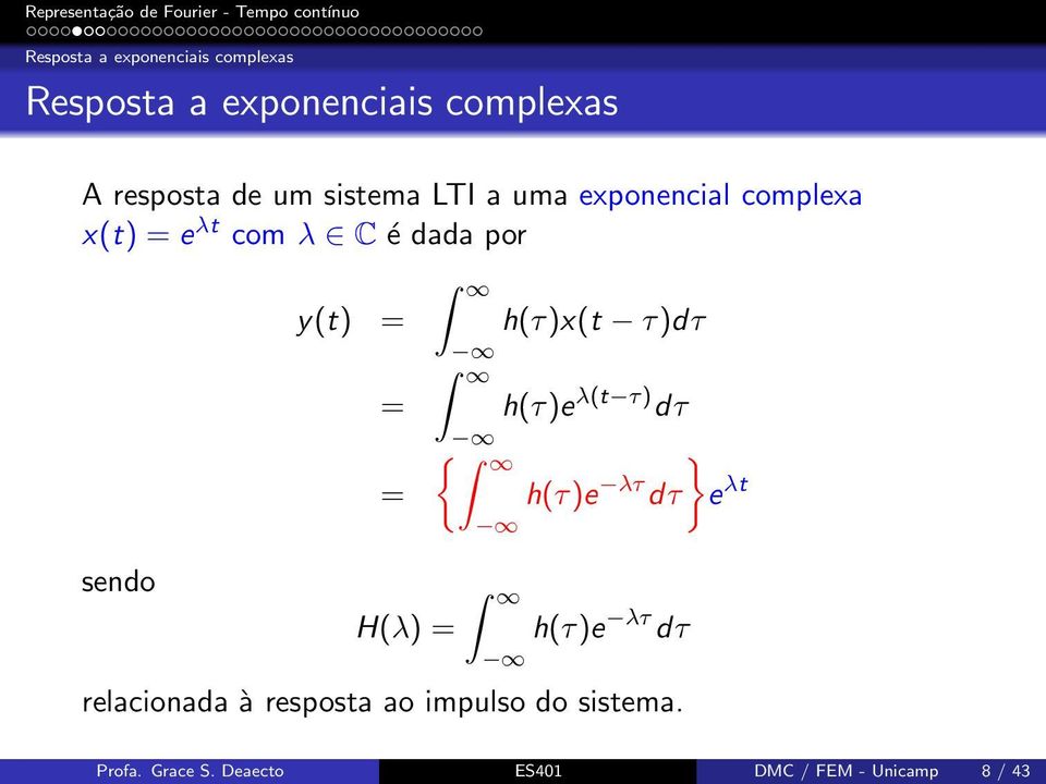 h(τ)x(t τ)dτ h(τ)e λ(t τ) dτ { } h(τ)e λτ dτ e λt sendo H(λ) = h(τ)e λτ dτ