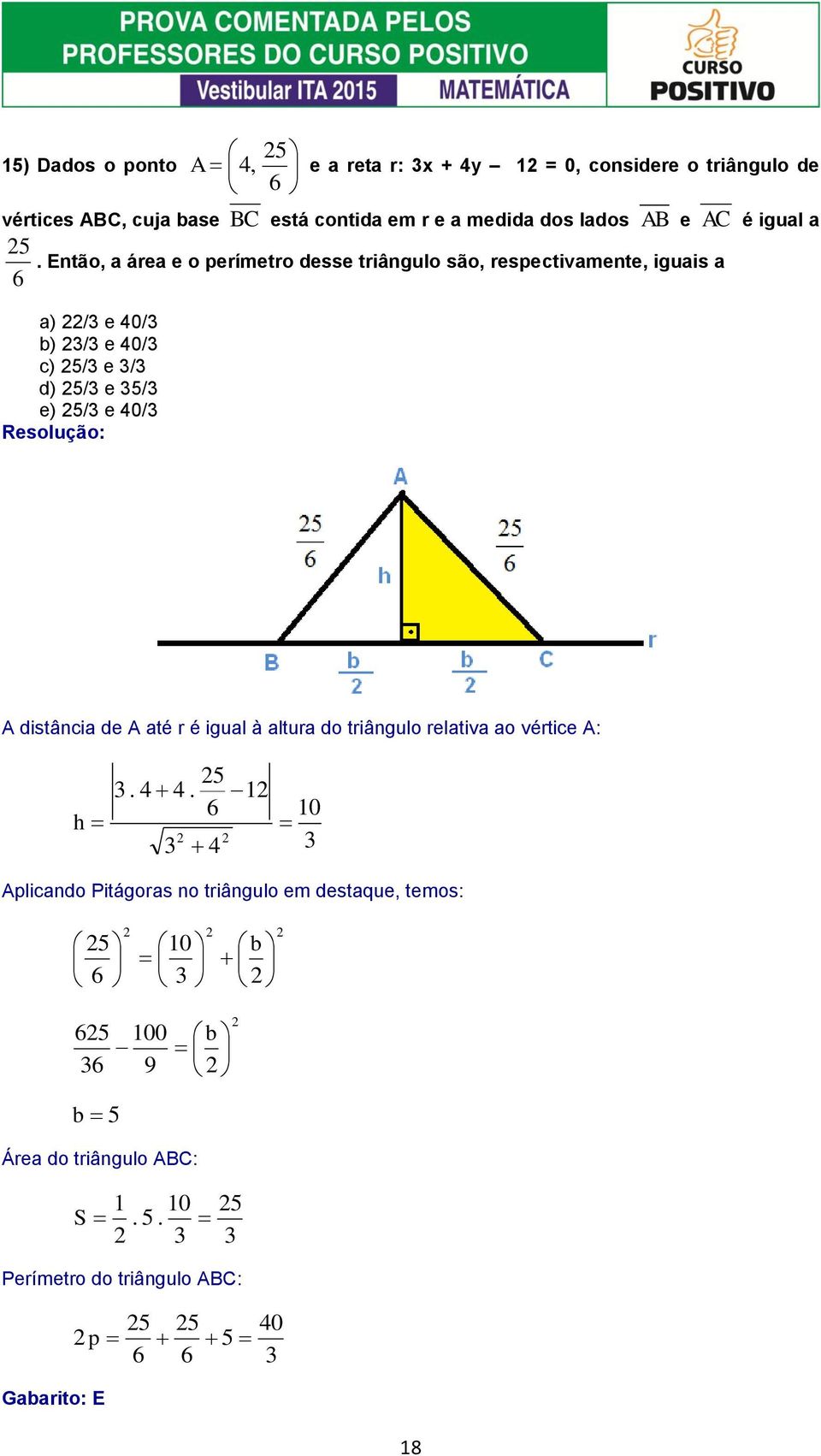 / e / d) / e / e) / e / A distâci de A té r é igul à ltur do triâgulo reltiv o vértice A: h 6 Aplicdo Pitágors