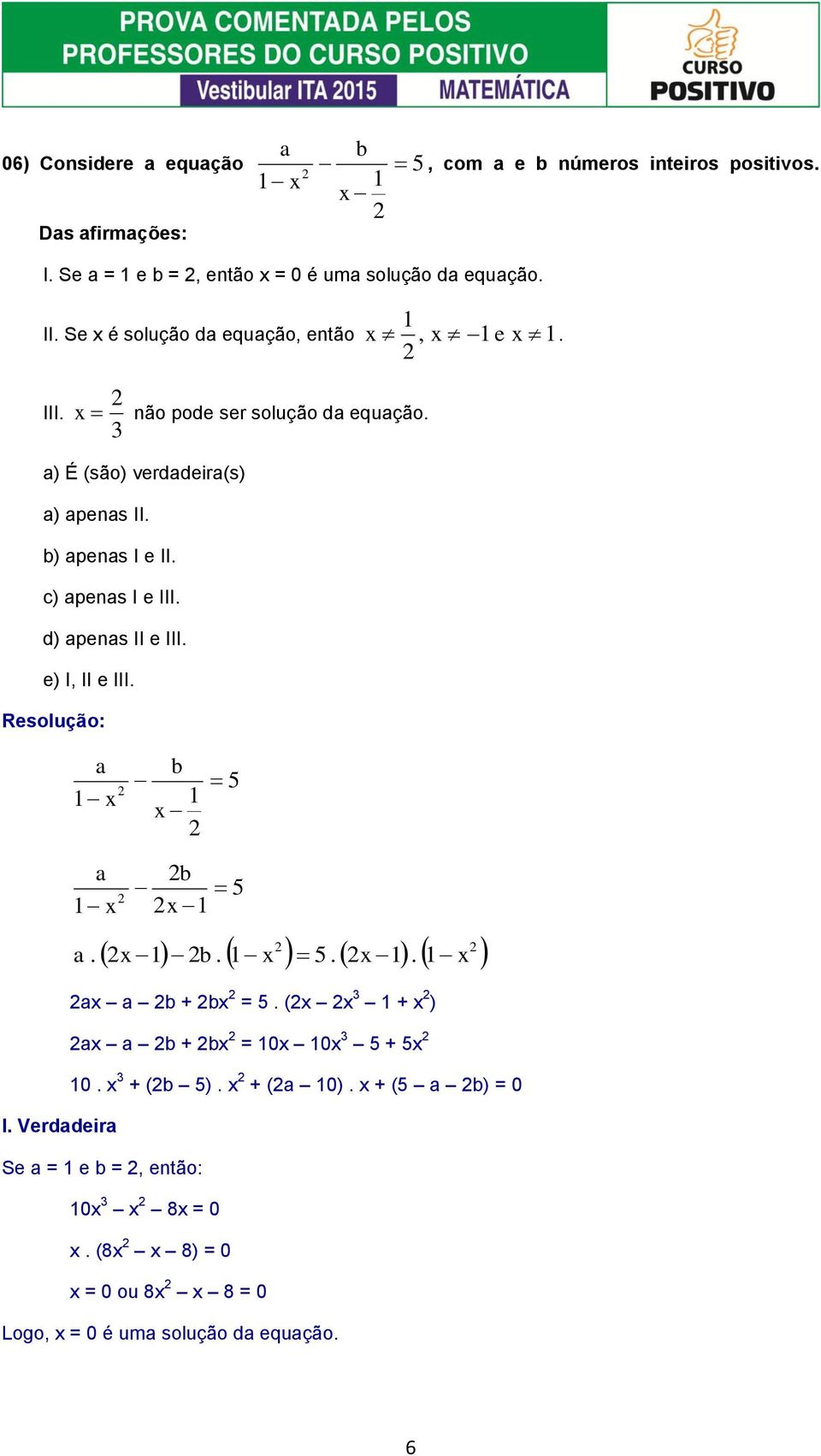 II c) pes I e III d) pes II e III e) I, II e III x x I Verddeir b x b x x b x x x x b + bx = (x x + x ) x b + bx = x x