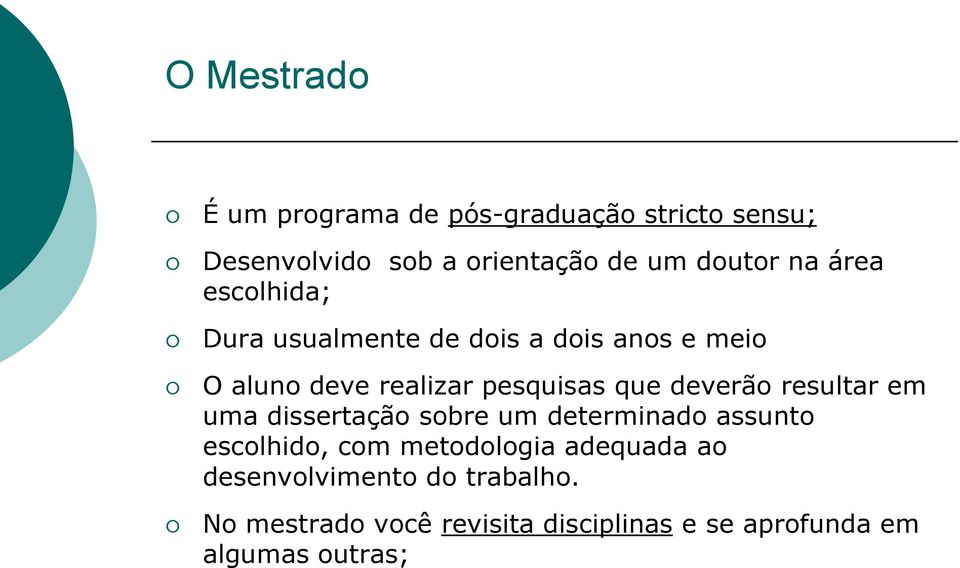 deverão resultar em uma dissertação sobre um determinado assunto escolhido, com metodologia adequada