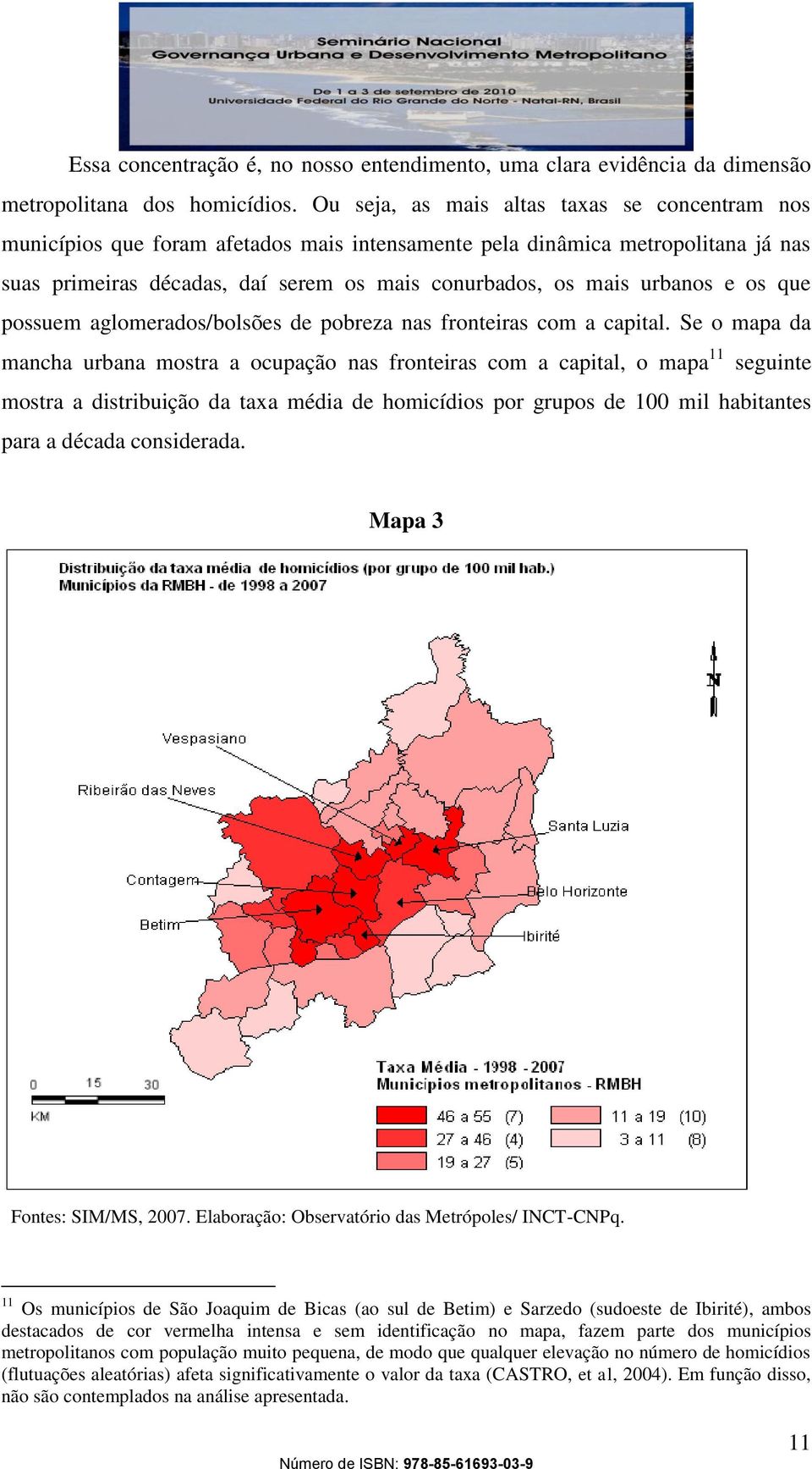 e os que possuem aglomerados/bolsões de pobreza nas fronteiras com a capital.