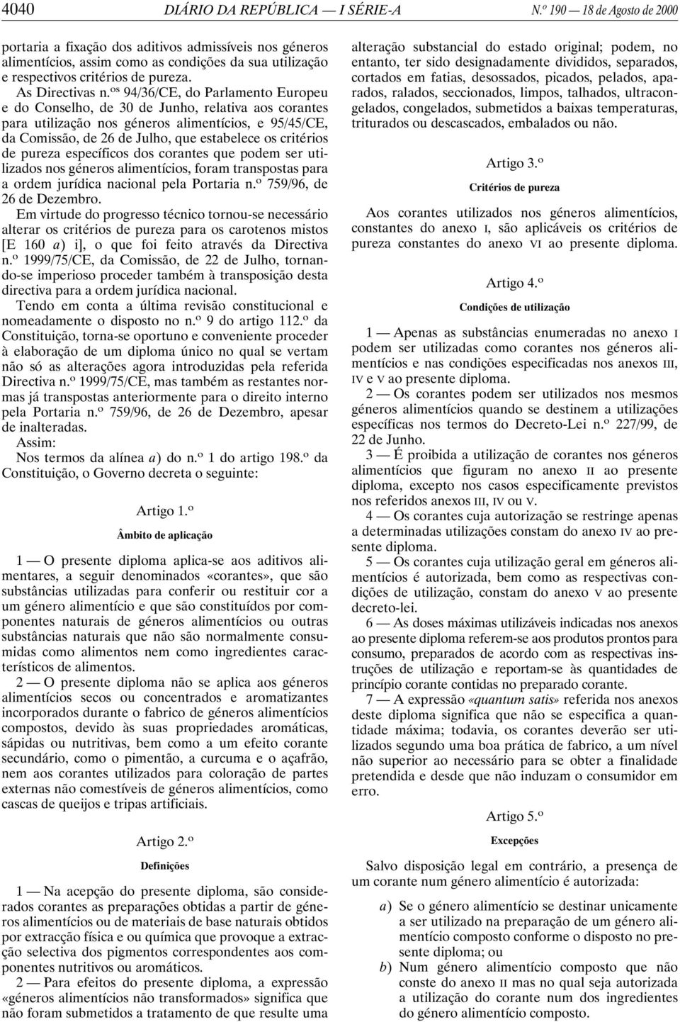 os 94/36/CE, do Parlamento Europeu e do Conselho, de 30 de Junho, relativa aos corantes para utilização nos géneros alimentícios, e 95/45/CE, da Comissão, de 26 de Julho, que estabelece os critérios