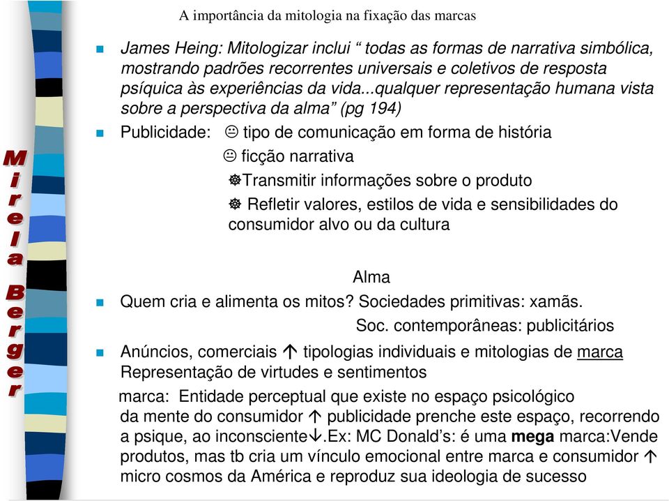 ..qualquer representação humana vista sobre a perspectiva da alma (pg 194) Publicidade: tipo de comunicação em forma de história ficção narrativa Transmitir informações sobre o produto Refletir