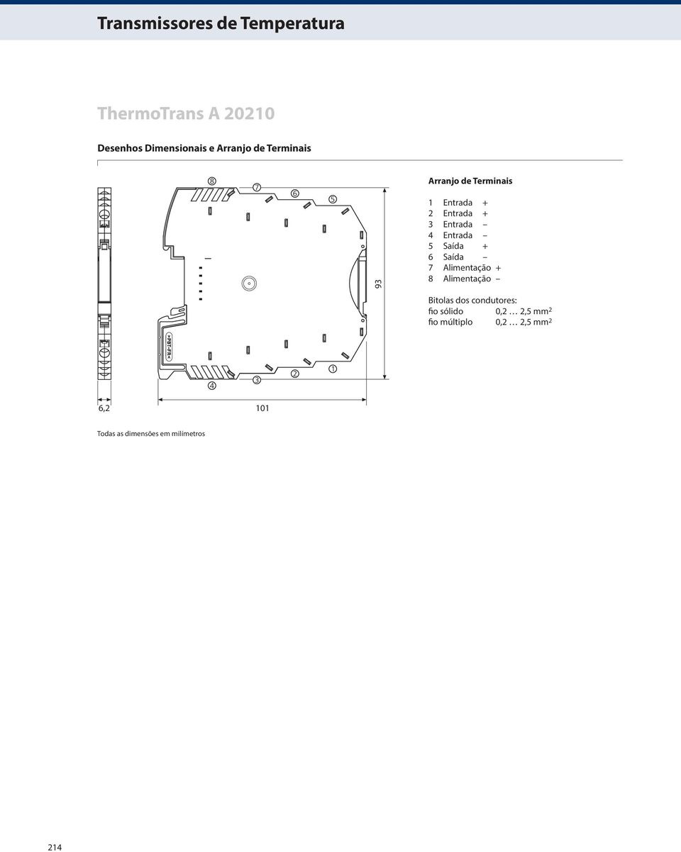 + 6 Saída 7 Alimentação + 8 Alimentação Bitolas dos condutores: fio sólido