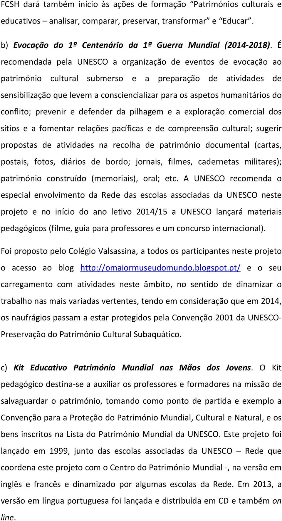 do conflito; prevenir e defender da pilhagem e a exploração comercial dos sítios e a fomentar relações pacíficas e de compreensão cultural; sugerir propostas de atividades na recolha de património