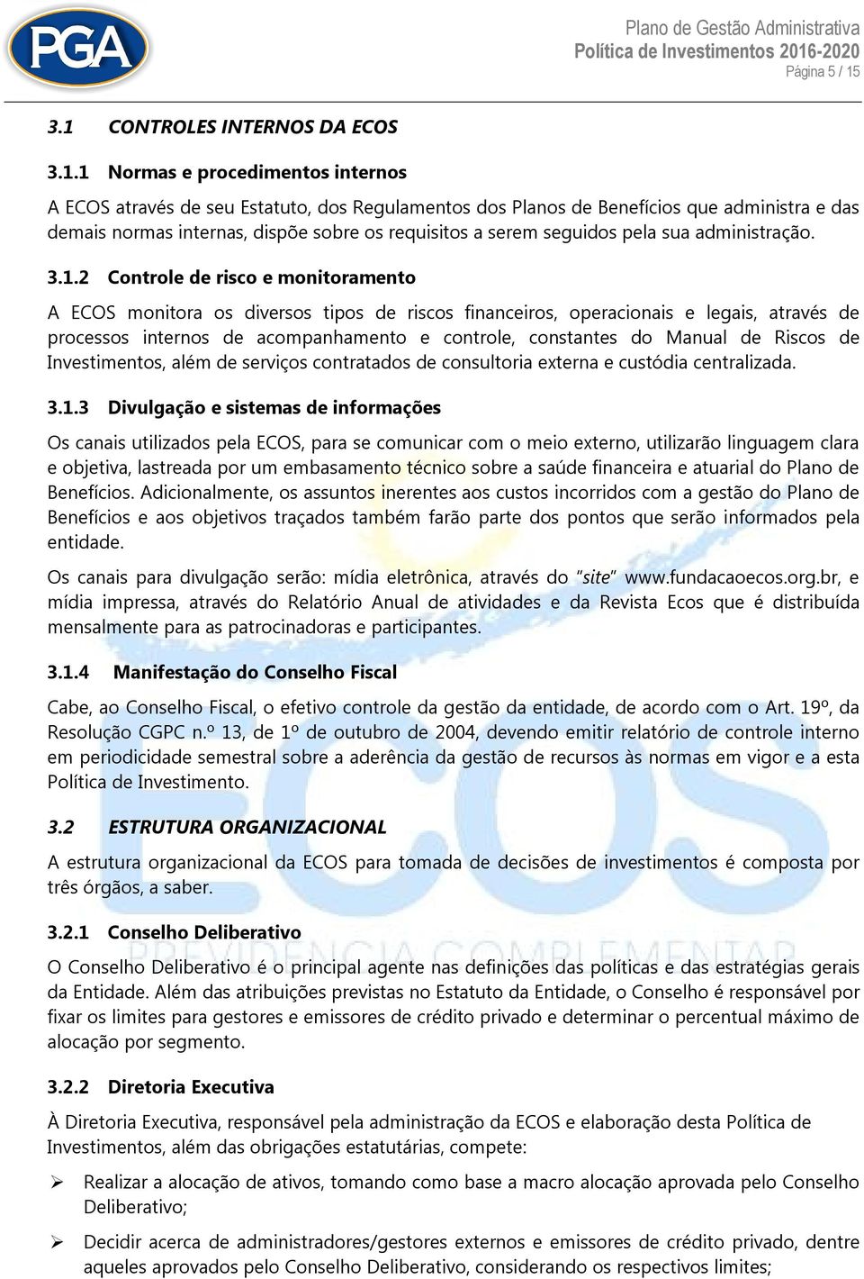 sobre os requisitos a serem seguidos pela sua administração. 3.1.