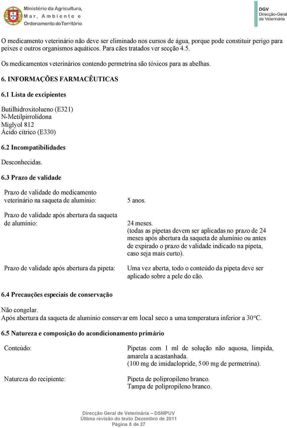 1 Lista de excipientes Butilhidroxitolueno (E321) N-Metilpirrolidona Miglyol 812 Ácido cítrico (E330) 6.