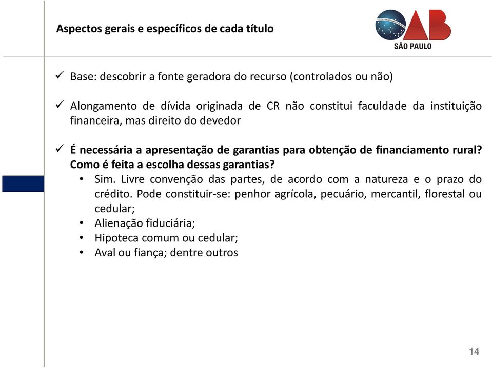 financiamento rural? Como é feita a escolha dessas garantias? Sim. Livre convenção das partes, de acordo com a natureza e o prazo do crédito.