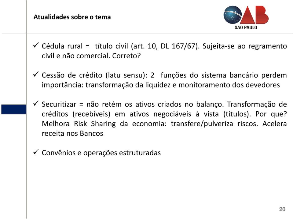 devedores Securitizar = não retém os ativos criados no balanço.