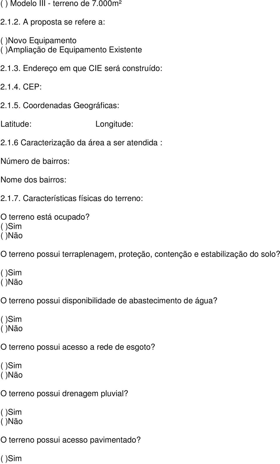 1.7. Características físicas do terreno: O terreno está ocupado? O terreno possui terraplenagem, proteção, contenção e estabilização do solo?