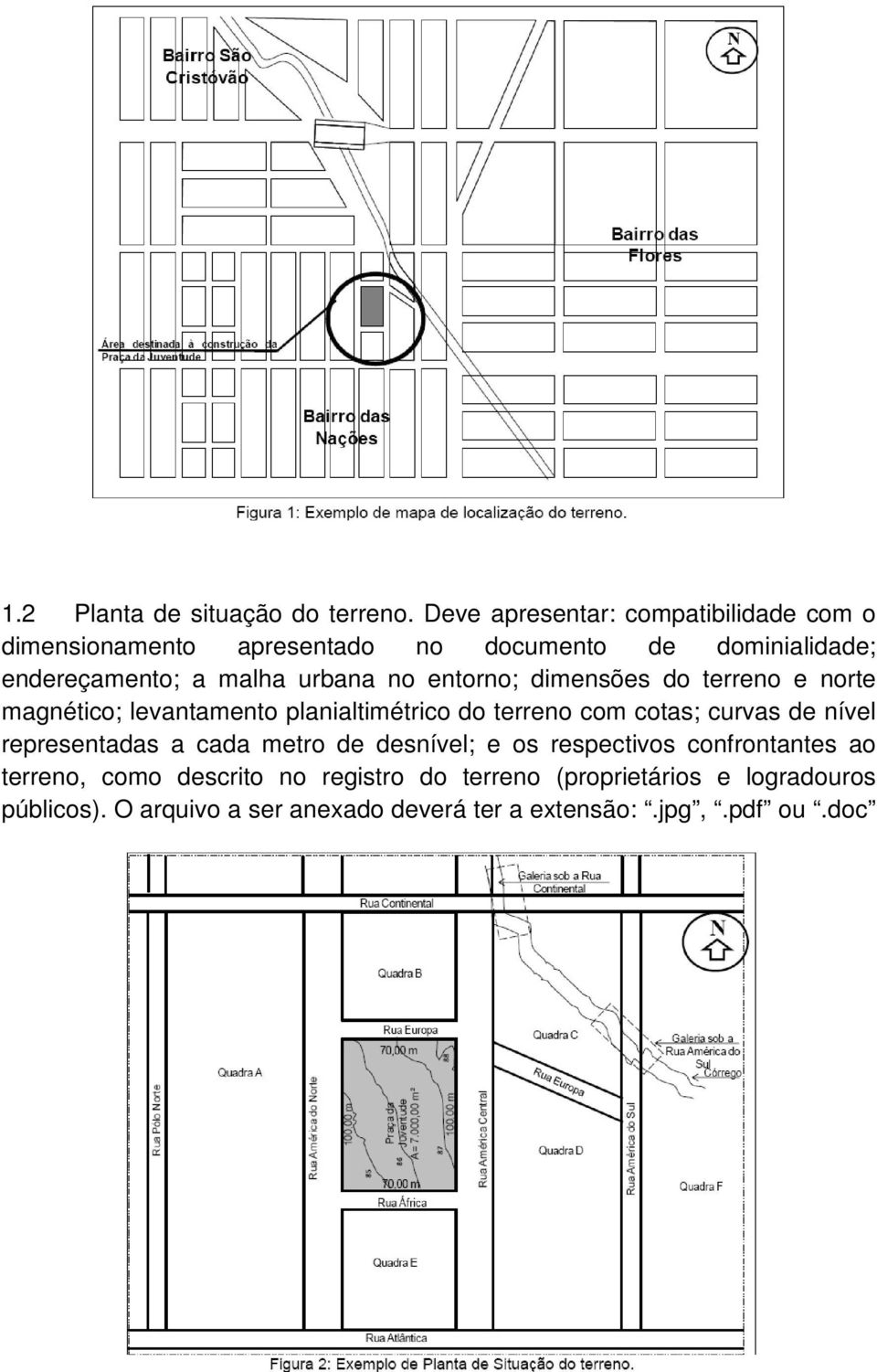 urbana no entorno; dimensões do terreno e norte magnético; levantamento planialtimétrico do terreno com cotas; curvas de nível