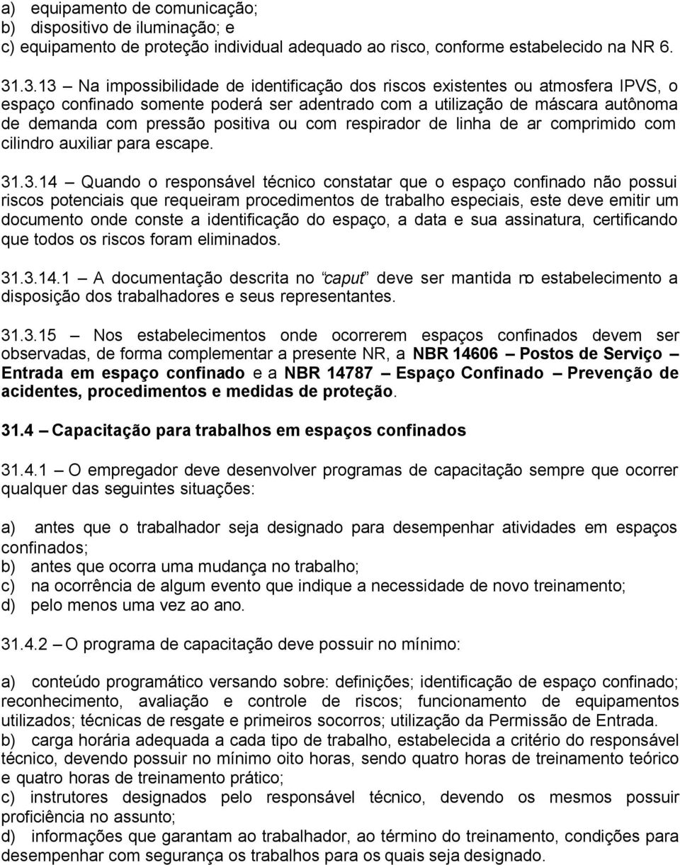 ou com respirador de linha de ar comprimido com cilindro auxiliar para escape. 31