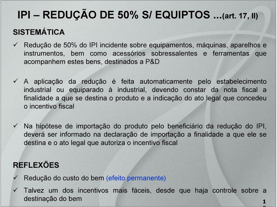 P&D A aplicação da redução é feita automaticamente pelo estabelecimento industrial ou equiparado à industrial, devendo constar da nota fiscal a finalidade a que se destina o produto e a indicação do