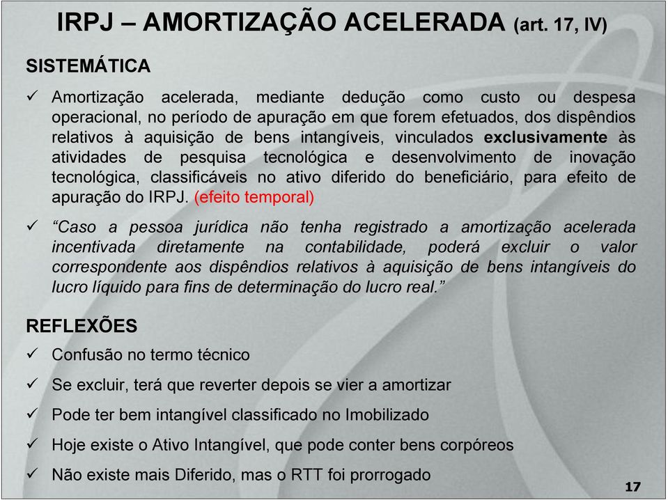 vinculados exclusivamente às atividades de pesquisa tecnológica e desenvolvimento de inovação tecnológica, classificáveis no ativo diferido do beneficiário, para efeito de apuração do IRPJ.