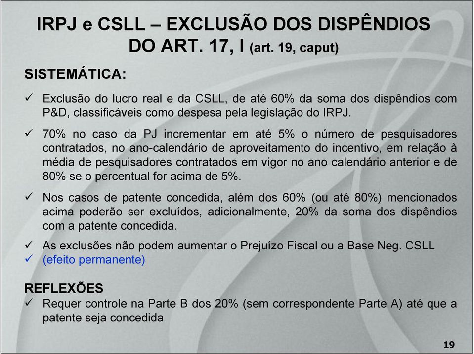 70% no caso da PJ incrementar em até 5% o número de pesquisadores contratados, no ano-calendário de aproveitamento do incentivo, em relação à média de pesquisadores contratados em vigor no ano