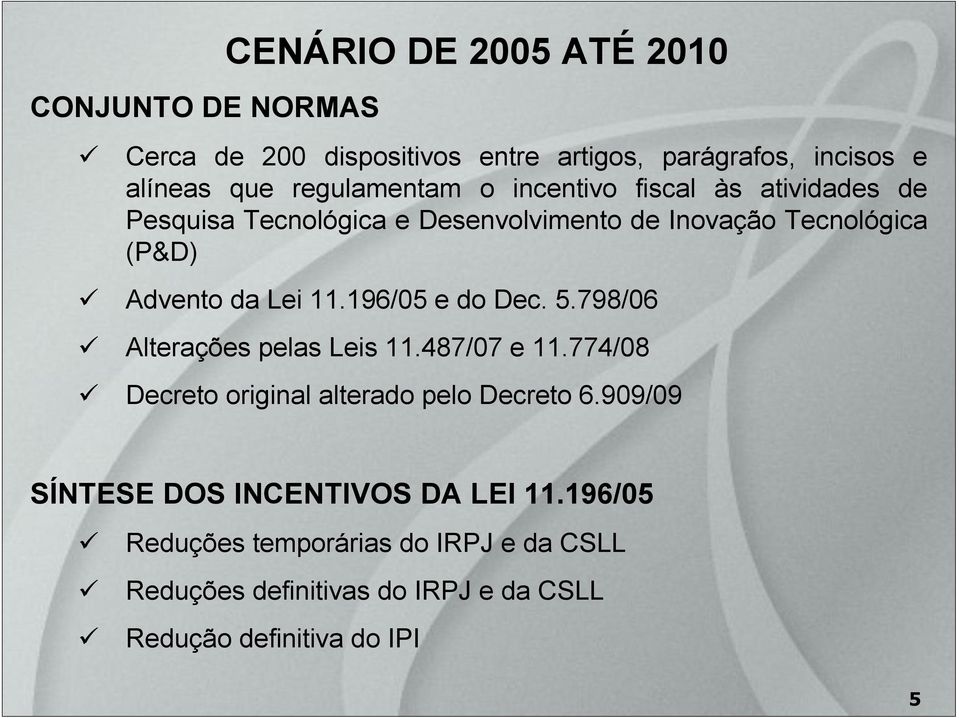 Lei 11.196/05 e do Dec. 5.798/06 Alterações pelas Leis 11.487/07 e 11.774/08 Decreto original alterado pelo Decreto 6.